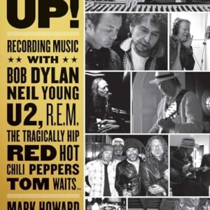 Listen Up!: Recording Music with Bob Dylan, Neil Young, U2, R.E.M., the Tragically Hip, Red Hot Chili Peppers, Tom Waits... - Howard, Mark (CDs)