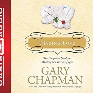Making Love: The Chapman Guide to Making Sex an Act of Love (Marriage Saver) - Gary Chapman (CDs)