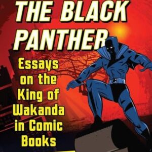 The Ages of the Black Panther: Essays on the King of Wakanda in Comic Books - Darowski, Joseph J (CDs)
