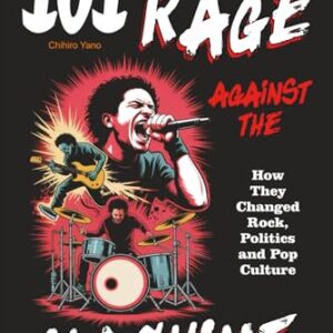 101 Facts About Rage Against the Machine: How They Changed Rock, Politics and Pop Culture - Yano, Chihiro (CDs)