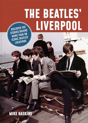The Beatles' Liverpool: Discover the Stories Behind More Than 50 Iconic Beatles' Locations - Haskins, Mike (Discos de Vinil)