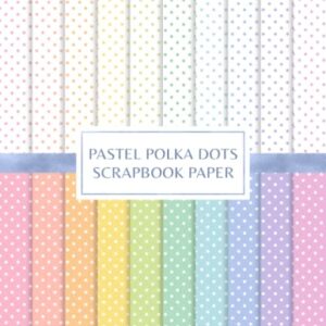 Pastel Polka Dots Scrapbook Paper: Decorative Craft Pages For Card Making and DIY Projects - Double Sided Sheets - Greene, Emma (Equipamentos)