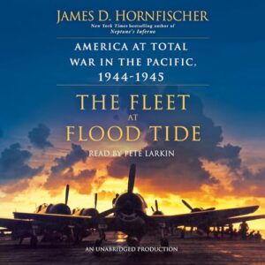 The Fleet at Flood Tide: America at Total War in the Pacific, 1944-1945 - Hornfischer, James D. (CDs)