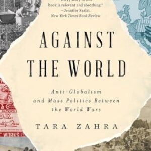 Against the World: Anti-Globalism and Mass Politics Between the World Wars - Zahra, Tara (Discos de Vinil)