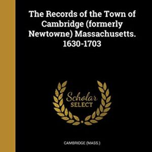 The Records of the Town of Cambridge (formerly Newtowne) Massachusetts. 1630-1703 - Cambridge (Mass.) (Discos de Vinil)