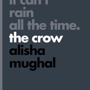 It Can't Rain All the Time: The Crow: 16 - Mughal, Alisha (Discos de Vinil)