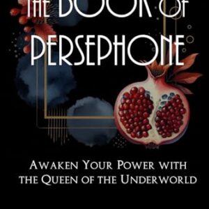 The Book Of Persephone: Awaken Your Power with the Queen of the Underworld (Dark Goddesses) - Cortubí, Teresa (Discos de Vinil)