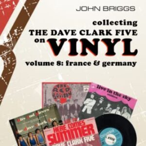 Collecting the Dave Clark Five on Vinyl: Volume 8 France and Germany (8) - Briggs, John (Discos de Vinil)
