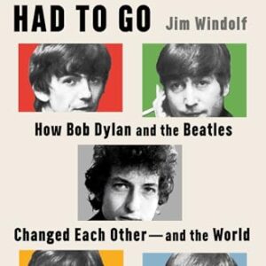 Where the Music Had to Go: How Bob Dylan and the Beatles Changed Each Other--And the World - Windolf, Jim (Discos de Vinil)