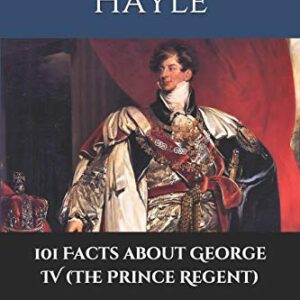 101 Facts about George IV (The Prince Regent): 3 - Hayle, Joanne (Discos de Vinil)