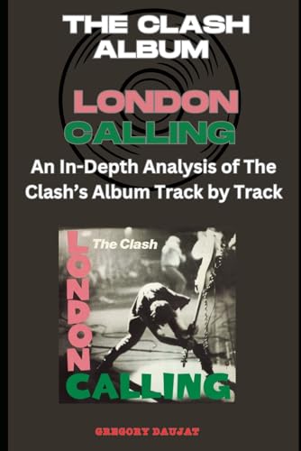 The Clash Album -London Calling Every Song- An In-Depth Analysis of The Clash's Album Track by Track - Daujat, Gregory (Discos de Vinil)
