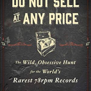 Do Not Sell at Any Price: The Wild, Obsessive Hunt for the World's Rarest 78 rpm Records - Petrusich, Amanda (Discos de Vinil)