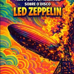 Led Zeppelin I - ou "Tudo o que você precisa saber sobre o disco Led Zeppelin": Bastidores, faixa a faixa e polêmicas do álbum de estreia (Coleção Antigas Novidades, Vol. 1) - Antonio Glomb Junior, Aroldo (Discos de Vinil)