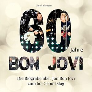 60 Jahre Bon Jovi: Die Biografie über Jon Bon Jovi zum 60. Geburtstag (German Edition) - Meister, Sandra (Discos de Vinil)