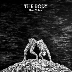 Master, We Perish - DELUXE EDITION - The Body (Discos de Vinil)