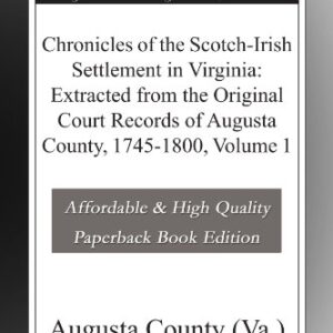 Chronicles of the Scotch-Irish Settlement in Virginia: Extracted from the Original Court Records of Augusta County, 1745-1800, Volume 1 - ., Augusta County (Va.) (Discos de Vinil)
