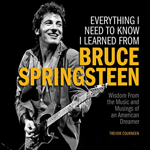 Everything I Need to Know I Learned from Bruce Springsteen: Wisdom from the Music and Musings of an American Dreamer - Courneen, Trevor (Discos de Vinil)
