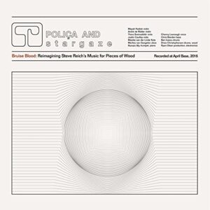 Bruise Blood: Reimagining Steve Reich’S Music For Pieces Of Wood (Ltd) [Disco de Vinil] - POLIÇA AND S T A R G A Z E (Discos de Vinil)