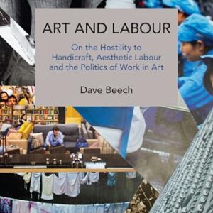 Art and Labour: On the Hostility to Handicraft, Aesthetic Labour and the Politics of Work in Art - Beech, Dave (Discos de Vinil)