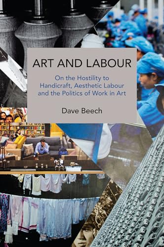 Art and Labour: On the Hostility to Handicraft, Aesthetic Labour and the Politics of Work in Art - Beech, Dave (Discos de Vinil)