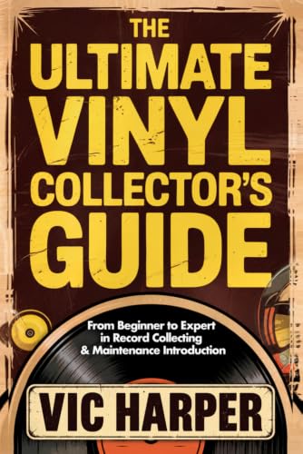 The Ultimate Vinyl Collector’s Guide: From Beginner to Expert in Record Collecting & Maintenance Introduction - Harper, Vic (Discos de Vinil)